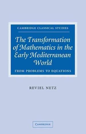 Seller image for Transformation of Mathematics in the Early Mediterranean World : From Problems to Equations for sale by GreatBookPrices