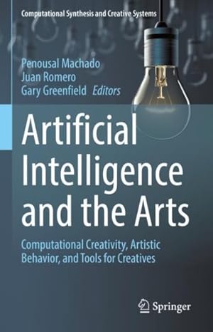 Bild des Verkufers fr Artificial Intelligence and the Arts : Computational Creativity, Artistic Behavior, and Tools for Creatives zum Verkauf von GreatBookPrices