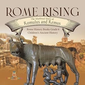 Seller image for Rome Rising: The Mythical Story of Romulus and Remus Rome History Books Grade 6 Children's Ancient History for sale by GreatBookPrices