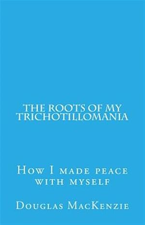 Seller image for Roots of My Trichotillomania : How I Made Peace With Myself for sale by GreatBookPrices