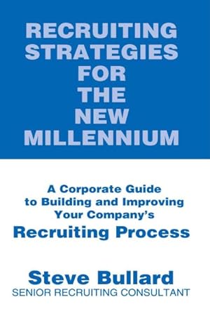 Seller image for Recruiting Strategies for the New Millennium : A Corporate Guide to Building and Improving Your Company's Recruiting Process for sale by GreatBookPrices