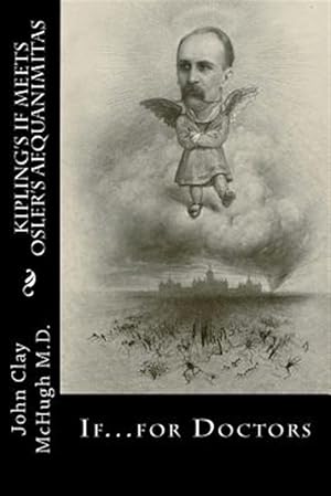 Image du vendeur pour Kipling's If Meets Osler's Aequanimitas: Nineteenth Century Virtues for the Modern Day Physician mis en vente par GreatBookPrices