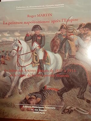 Imagen del vendedor de La peinture napolonienne aprs l'empire le salon des artistes franais de 1817  1914 et la vogure de la carte postale illustre petit in-4,couverture souple illustre, 145 pages. Collection du bicentenaire de l'Epope Impriale. a la venta por LIBRAIRIE EXPRESSIONS