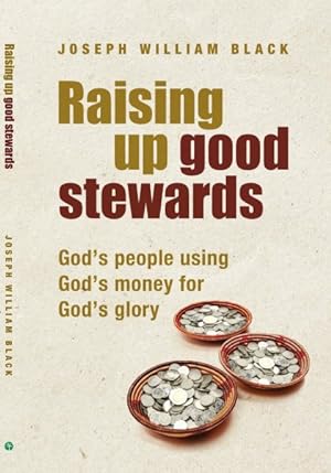 Seller image for Raising Up Good Stewards : God's People Using God's Money for God's Glory for sale by GreatBookPrices