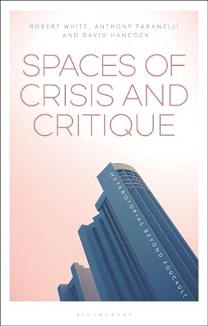 Seller image for Spaces of Crisis and Critique : Heterotopias Beyond Foucault for sale by GreatBookPrices