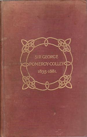 The Life of Sir George Pomeroy-Colley, 1835-1881. Including services in Kaffraria - in China, in ...