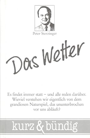 Immagine del venditore per Das Wetter - Kurz & bndig Es findet immer statt - und alle reden darber ; wieviel verstehen wir eigentlich von dem grandiosen Naturspiel, das ununterbrochen vor uns abluft? venduto da Versandantiquariat Nussbaum