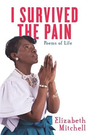 Bild des Verkufers fr I Survived the Pain!: Poems of Life zum Verkauf von GreatBookPrices