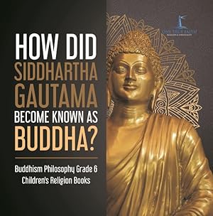 Seller image for How Did Siddhartha Gautama Become Known as Buddha? Buddhism Philosophy Grade 6 Children's Religion Books for sale by GreatBookPrices