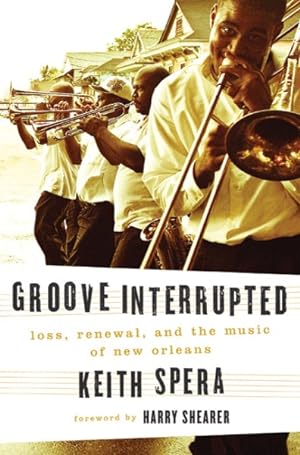 Bild des Verkufers fr Groove Interrupted : Loss, Renewal, and the Music of New Orleans zum Verkauf von GreatBookPrices