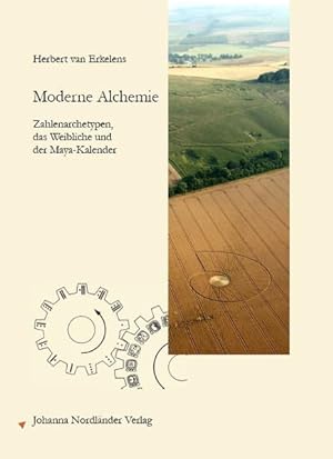 Moderne Alchemie: Zahlenarchetypen, das Weibliche und der Maya-Kalender.