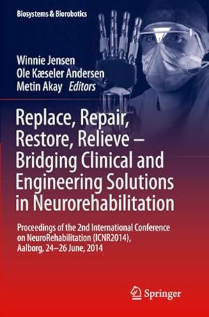 Seller image for Replace, Repair, Restore, Relieve  Bridging Clinical and Engineering Solutions in Neurorehabilitation : Proceedings of the 2nd International Conference on NeuroRehabilitation (ICNR2014), Aalborg, 24-26 June, 2014 for sale by AHA-BUCH GmbH