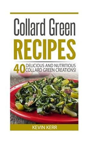 Bild des Verkufers fr Collard Green Recipes : 40 Delicious and Nutritious Collard Green Creations! zum Verkauf von GreatBookPrices