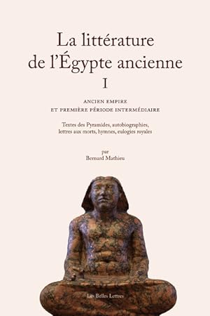 La Littérature de lÉgypte ancienne. Volume I. Ancien Empire et Première Période intermédiaire