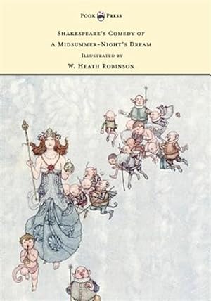 Image du vendeur pour Shakespeare's Comedy of A Midsummer-Night's Dream - Illustrated by W. Heath Robinson mis en vente par GreatBookPrices