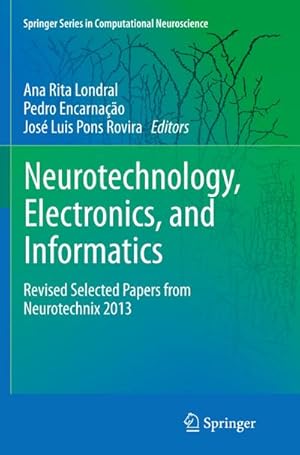 Image du vendeur pour Neurotechnology, Electronics, and Informatics : Revised Selected Papers from Neurotechnix 2013 mis en vente par AHA-BUCH GmbH