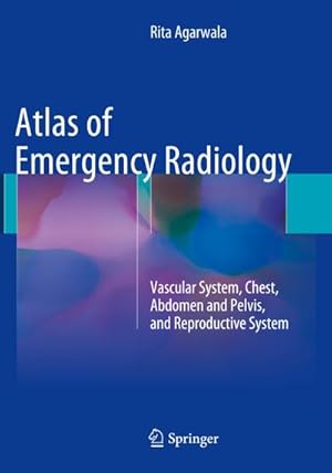 Image du vendeur pour Atlas of Emergency Radiology : Vascular System, Chest, Abdomen and Pelvis, and Reproductive System mis en vente par AHA-BUCH GmbH