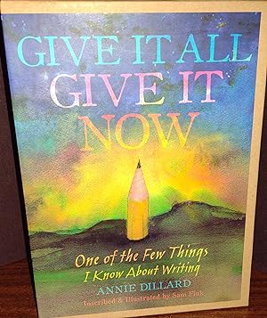 Give It All, Give It Now: One of the Few Things I Know About Writing - In SLIPCASE // FIRST EDITI...