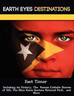 Bild des Verkufers fr East Timor: Including its History, The Roman Catholic Diocese of Dli, The Nino Konis Santana National Park, and More zum Verkauf von WeBuyBooks