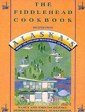 Seller image for The Fiddlehead Cookbook: Recipes from Alaska's Most Celebrated Restaurant and Bakery (Paperback or Softback) for sale by BargainBookStores