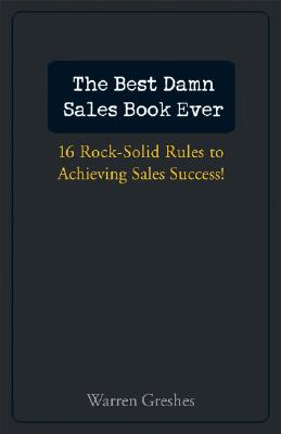 Imagen del vendedor de The Best Damn Sales Book Ever: 16 Rock-Solid Rules for Achieving Sales Success! (Hardback or Cased Book) a la venta por BargainBookStores