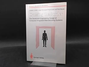 Imagen del vendedor de Crossing the Border. The Social and Engineering Design of Computer Integrated Manufacturing Systems. [The Springer Series on Artificial Intelligence and Society, Series Editor Karamjit S. Gill] a la venta por Antiquariat Kelifer