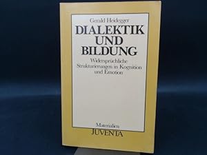 Dialektik und Bildung. Widersprüchliche Strukturierungen in Kognition und Emotion. [Materialien]