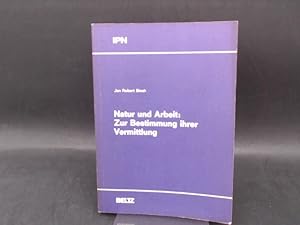 Bild des Verkufers fr Natur und Arbeit: Zur Bestimmung ihrer Vermittlung. [IPN, Institut fr die Pdagogik der Naturwissenschaften an der Universitt Kiel] zum Verkauf von Antiquariat Kelifer