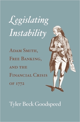 Seller image for Legislating Instability: Adam Smith, Free Banking, and the Financial Crisis of 1772 (Hardback or Cased Book) for sale by BargainBookStores