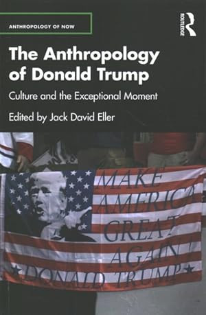 Bild des Verkufers fr Anthropology of Donald Trump : Culture and the Exceptional Moment zum Verkauf von GreatBookPrices