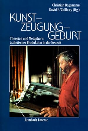 Bild des Verkufers fr Kunst - Zeugung - Geburt : Theorien und Metaphern sthetischer Produktion in der Neuzeit. Christian Begemann/David E. Wellbery (Hg.) / Rombach Wissenschaften / Reihe Litterae ; Bd. 82 zum Verkauf von bookmarathon