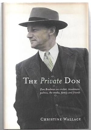 Seller image for The Private Don: Don Bradman on cricket, investment, politics, the media, family and friends. for sale by City Basement Books