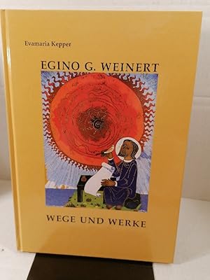 Egino G. Weinert - Wege und Werke. Goldschmied, Maler, Bildhauer: Erinnerungen, Gespräche, Reflex...