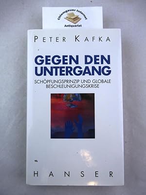 Bild des Verkufers fr Gegen den Untergang : Schpfungsprinzip und globale Beschleunigungskrise. zum Verkauf von Chiemgauer Internet Antiquariat GbR