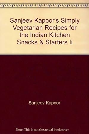 Bild des Verkufers fr Sanjeev Kapoor's Simply Vegetarian Recipes for the Indian Kitchen Snacks & Starters Ii zum Verkauf von WeBuyBooks