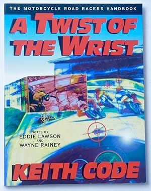 Imagen del vendedor de A Twist of the Wrist: Motorcycle Road Racers Handbook a la venta por Roger Godden