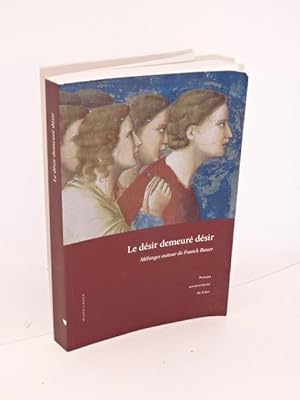 Bild des Verkufers fr Le dsir demeur dsir : mlanges autour de Franck Bauer zum Verkauf von Librairie Douin