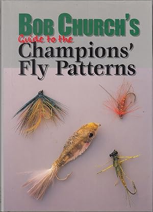 Seller image for BOB CHURCH'S GUIDE TO THE CHAMPIONS' FLY PATTERNS. By Bob Church. for sale by Coch-y-Bonddu Books Ltd