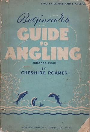 Seller image for BEGINNER`S GUIDE TO ANGLING. By Cheshire Roamer. (with over 70 illustrations). for sale by Coch-y-Bonddu Books Ltd