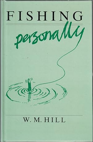 Seller image for FISHING PERSONALLY. By W.M. Hill. for sale by Coch-y-Bonddu Books Ltd