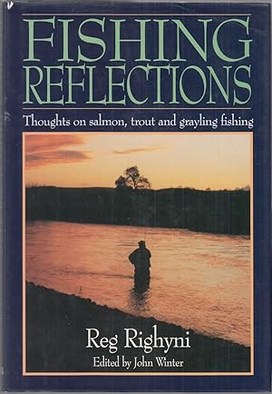 Bild des Verkufers fr FISHING REFLECTIONS: THOUGHTS ON SALMON, TROUT AND GRAYLING FISHING. By Reg Righyni. Edited by John Winter. zum Verkauf von Coch-y-Bonddu Books Ltd