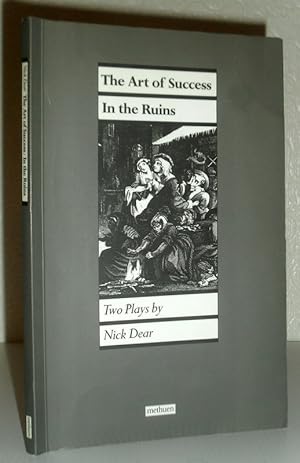 The Art of Success / In The Ruins - Two Plays by Nick Dear