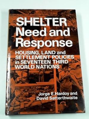 Seller image for Shelter: need and response - housing, land and settlement policies in seventeen third world nations for sale by Cotswold Internet Books