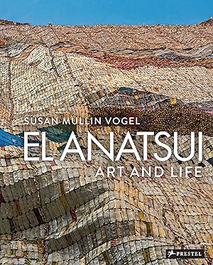 El Anatsui : art and life. Susan Mullin Vogel / In Beziehung stehende Ressource: ISBN: 9783791356587