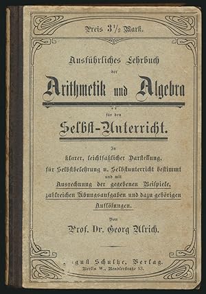 Ausführliches Lehrbuch der Arithmetik und Algebra für den Selbst-Unterricht. Mit zahlreichen Uebu...