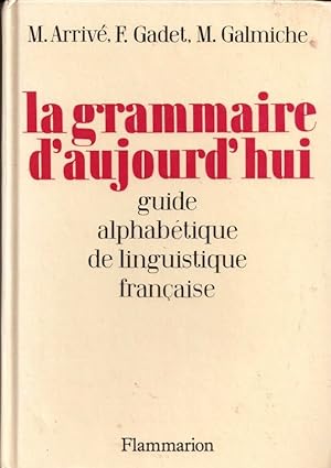LA GRAMMAIRE D'AUJOURD'HUI. Guide alphabétique de linguistique française