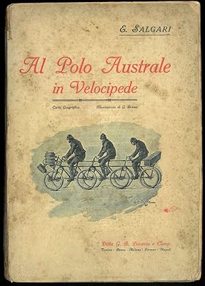 Al Polo australe in velocipede. Con 30 illustrazioni di G. Bruno e Carta geografica del viaggio.