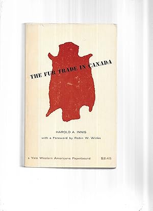 THE FUR TRADE IN CANADA: An Introduction To Canadian Economic History. Based On The Revised Editi...