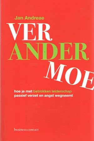 Verandermoe. Hoe je met betrokken leiderschap passief verzet en angst wegneemt