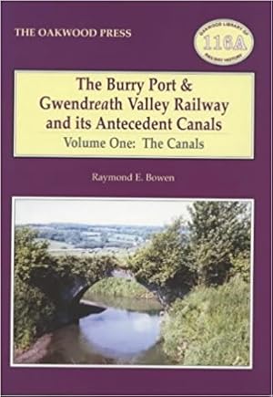 The Burry Port and Gwendraeth Valley Railway and Its Antecedent Canals Volume Two : The Railway a...